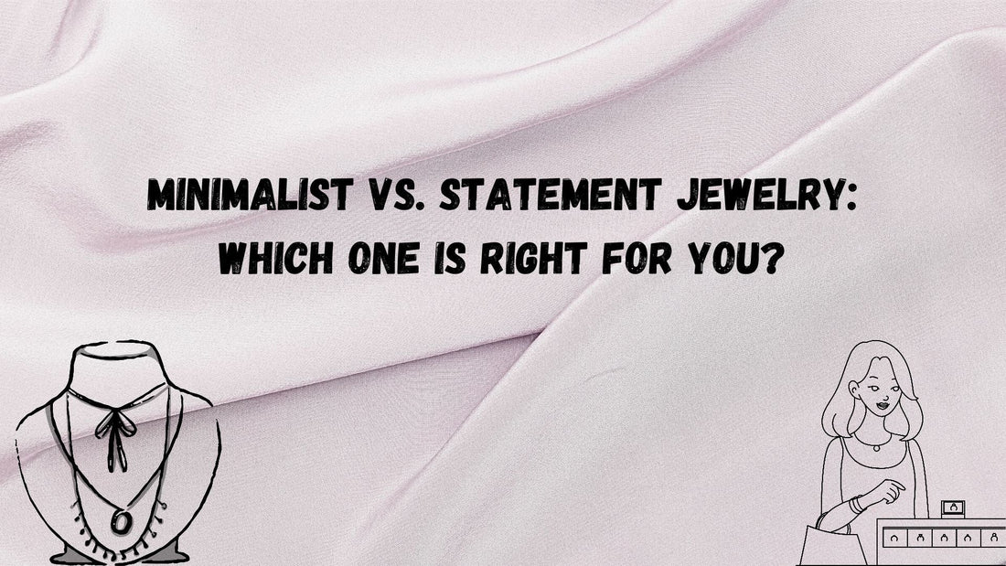 Minimalist vs. Statement Jewelry: Which One is Right for You?