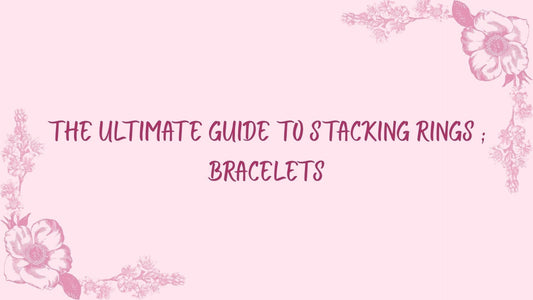 The ULtimate Guide to Stacking Rings & Bracelets 💫