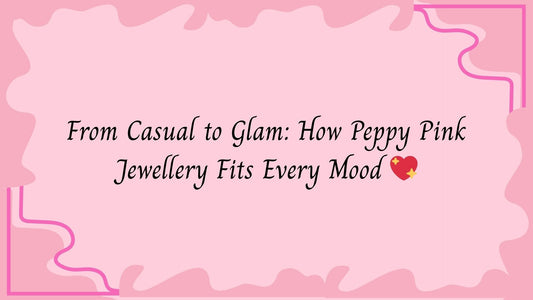 From Casual to Glam: How Peppy Pink Jewellery Fits Every Mood 💖