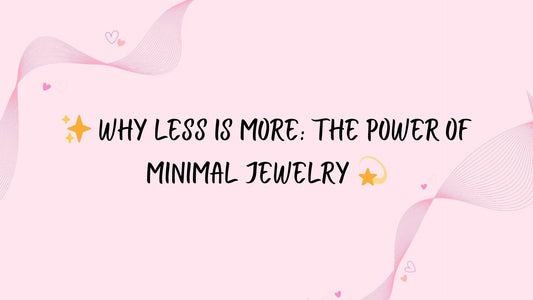 ✨ Why Less is More: The Power of Minimal Jewelry 💫
