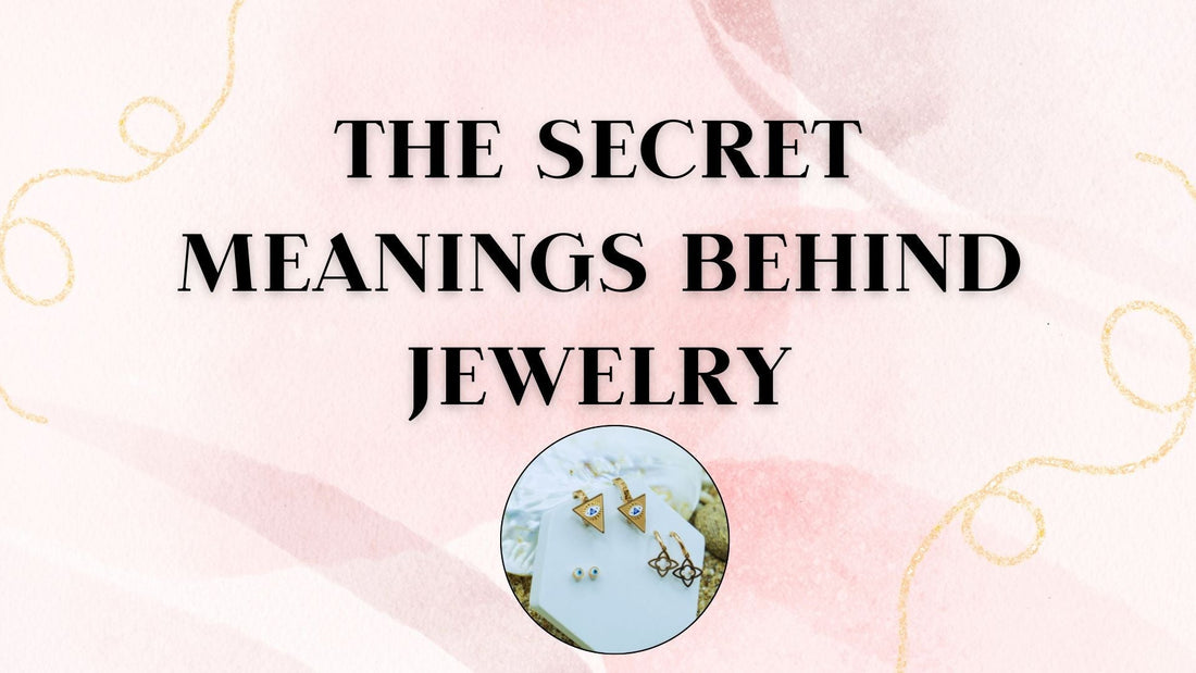 The Secret Meanings Behind Jewelry